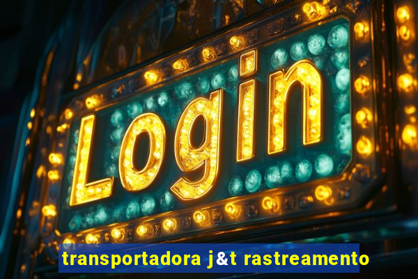 transportadora j&t rastreamento